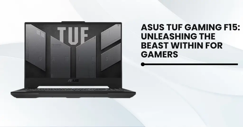 Asus TUF Gaming F15: Unleashing the Beast Within for Gamers